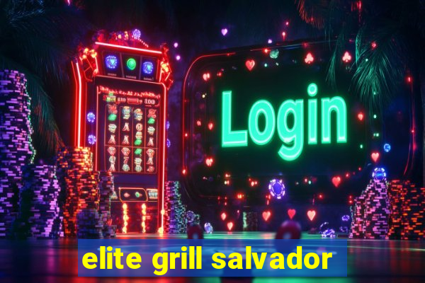 elite grill salvador